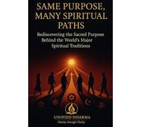 Same Purpose: Many Spiritual paths: Rediscovering the Sacred Purpose Behind the World’s Major Spiritual Traditions (The 21 Books of the 21st Century: ... and the future - with Clarity and Purpose)