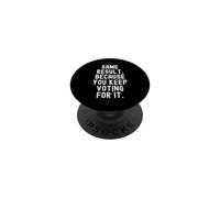 Same Result Because You Keep Voting For It Sarcastic PopSockets Adhesive PopGrip