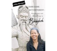 Same Same but Different - Wanderings and Wonderings in Bangkok