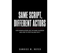 Same Script, Different Actors: How Manipulators Use The Same Playbook and How To Stop Falling For It