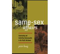 Same-Sex Affairs: Constructing and Controlling Homosexuality in the Pacific Northwest