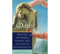 Same Sex: Debating the Ethics, Science, and Culture of Homosexuality (Studies in Social, Political, and Legal Philosophy)