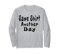 Same Shirt Another Day Funny Long Sleeve T-Shirt