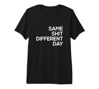 Same Shit Different Day Premium T-Shirt