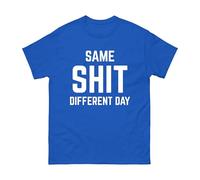 Same Shit Different Day T-Shirt - Funny Sarcasrtic Slogan Humour Gift for Men Women Office Work Casual Wear Premium Quality Unisex Cotton Shirt (Royal, XL)