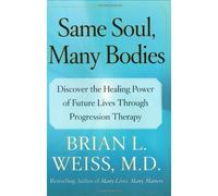 Same Soul, Many Bodies: Discover the Healing Power of Future Lives through Progression Therapy by Brian L. Weiss (2004-10-26)