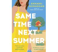 Same Time Next Summer : The unforgettable escapist romance from the author of NORA GOES OFF SCRIPT!