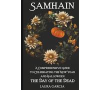 Samhain: A Comprehensive Guide to Celebrating the New Year and Halloween, the Day of the Dead (Wheel of the Year Series)