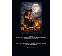 SAMHAIN DECRETOS MAGICOS PARA CADA HORA DEL DIA DE LA FESTIVIDAD PARA RECIBIR EL NUEVO AÑO CELTA: DESDE LAS 12 PM DEL DIA 31 DE OCTUBRE A LAS 12 DE LA NOCHE DEL DIA 1 DE NOVIEMBRE