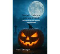 Samhain - Zwischen Licht und Schatten: Die Geschichte von Samhain und Halloween