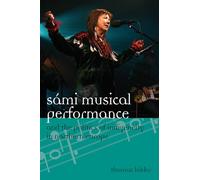 Sami Musical Performance and the Politics of Indigeneity in Northern Europe (Europea: Ethnomusicologies & Modernities): Volume 17