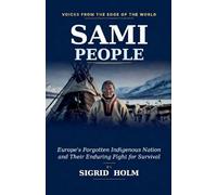 Sami People: Europe's Forgotten Indigenous Nation and Their Enduring Fight for Survival