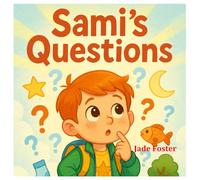 Sami’s Questions: Inspiring Young Minds Through Wonder and Discovery (sami adventures)