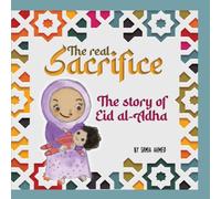 Samia Ahmed The Real Sacrifice: The Story of Eid al-Adha Hardcover Book Samia Ahmed Multicolor