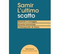 Samir L’ultimo scatto: Quando il coraggio diventa immortale - il fotoreporter di Gaza