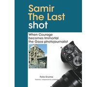 Samir: The Last Shot: When Courage Becomes Immortal, the Gaza Photojournalist