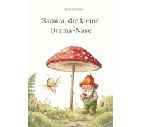 Samira, die kleine Drama-Nase: Ein heilsames Sommermärchen über die Kunst des Loslassens. (Geschichten aus dem Wald - Heilsame Märchen für Herz und Seele)