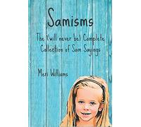 Samisms: The (will never be) Complete Collection of Sam Sayings