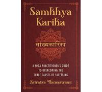 Samkhya Karika: A Yoga Practitioner's Guide to Overcoming the Three Causes of Suffering