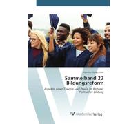 Sammelband 22 Bildungsreform: Aspekte einer Theorie und Praxis im Kontext Politischer Bildung