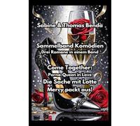Sammelband Komödien - Drei Romane in einem Band: Come Together: Porno-Queen in Love / Die Sache mit Lotte / Mercy packt aus!