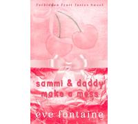 Sammi and Daddy Make a Mess: A Taboo Forbidden Step-Father Mafia Spicy Age Gap Romance (Forbidden Fruit Tastes Sweet)