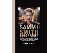 SAMMI SMITH BIOGRAPHY: Outlaw Heart, Golden Voice How a Country Girl Broke the Nashville Mold and Sang to the World