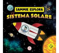 Sammie Esplora il Sistema Solare: Avventura spaziale per conoscere i pianeti (Impara con le avventure di Sammie)