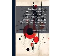 Sammlung von mathematischen namentlich von Differential- und Integral- Formeln. Zweite unveränderte Ausgabe.