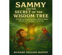 Sammy And The Secret Of The Wisdom Tree: An Inspiring Jungle Adventure About Curiosity, Courage And The Magic Of Learning