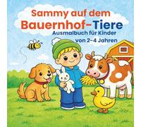 Sammy auf dem Bauernhof - Tiere Ausmalbuch für Kinder 2-4 Jahre: Extra einfache Motive mit dicken Linien für kleine Hände (Sammy Abenteuer - Ausmalbücher für Kinder 2-5 Jahre)