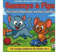Sammy & Fips. Verrückte Abenteuer wie Katz und Maus: Ein lustiges Malbuch für Kinder ab 4
