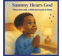 Sammy Hears God: When God Calls, A Little Boy Learns To Listen.