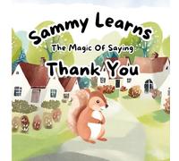 Sammy Learns The Magic Of Saying Thank You: Bedtime Story Book For Small Kids Learn The Magic Of Saying Thank You