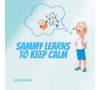 Sammy Learns To Keep Calm: Children's rhyming storybook about learning strategies to stay calm and express feelings of anger in a healthy way.