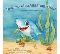 Sammy, morski pas VEGETARIJANAC!: Priča o dobroti, hrabrosti i srcima koja rastu (“This edition contains text 100% in Serbian / Ova verzija sadrži tekst na srpskom jeziku.”)