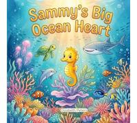 Sammy’s Big Ocean Heart: A Sweet Story of Bravery, Friendship, and Finding Your Courage