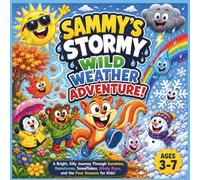 Sammy’s Stormy Wild Weather Adventure!: A Bright, Silly Journey Through Sunshine, Rainstorms, Snowflakes, Windy Days, and the Four Seasons for Kids ... Great for Preschool & Kindergarteners|