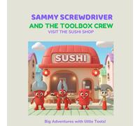 Sammy Screwdriver & the Toolbox Crew: The Sushi Story