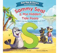 Sammy Seal & the Hidden Tide Pools: A Story to Help Kids Say & Recognize the S Sound (Rae Rae & Zorn's Sound Adventures)