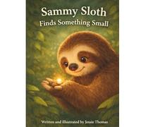 Sammy Sloth Finds Something Small (Moss & Bramble Stories)