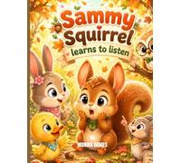 Sammy Squirrel Learns to Listen: A Cute Story About Listening Skills for Kids Ages 3-7 (Little Feelings Animals series)