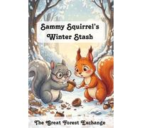 Sammy Squirrel’s Winter Stash (The Great Forest Exchange)