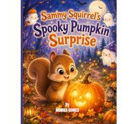 Sammy Squirrel spooky Pumpkin Surprise: A Cute Halloween Story About Friendship, Fun, and a Special Pumpkin (The Forest Friends Halloween Series)
