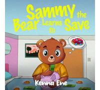 Sammy the Bear Learns To Save (Money Lessons For Kids In Short Stories)