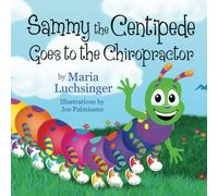 Sammy the Centipede Goes to the Chiropractor (Sammy the Centipede Book series)