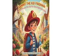 SAMMY THE KID FIREMAN:: The Little Fireman Who Kept the Whole Neighborhood Safe
