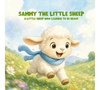 Sammy the Little Sheep Who Was Brave: A Sweet Adventure About Getting Lost, Finding Your Way Home, and Being Brave story for kids