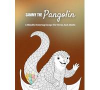 Sammy The Pangolin: A Mindful Mandala Coloring Journey For Teens And Adults