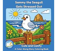 Sammy the Seagull Gets Stressed Out: A Cute and Comfy Color Along Story Coloring Book